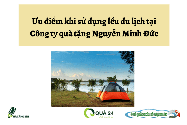 Ưu điểm khi sử dụng lều du lịch tại Công ty quà tặng Nguyễn Minh Đức